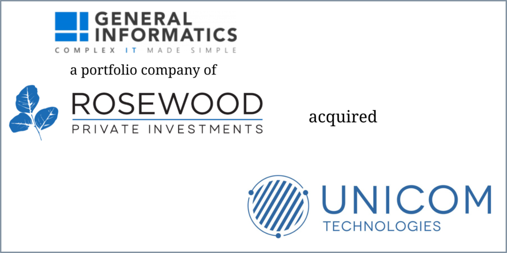 General Informatics & Rosewood Private Investments – Unicom Technologies (Acquisition)
