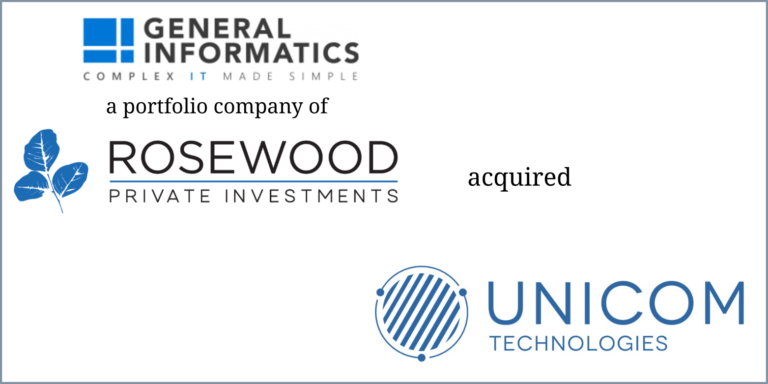 General Informatics & Rosewood Private Investments – Unicom Technologies (Acquisition)